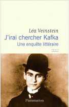 J-IRAI CHERCHER KAFKA - UNE ENQUETE LITTERAIRE