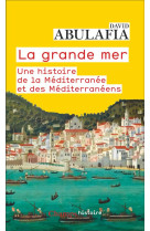 LA GRANDE MER - UNE HISTOIRE DE LA MEDITERRANEE ET DES MEDITERRANEENS