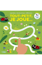 TOUT-PETIT, JE JOUE - LABYRINTHES, CHERCHE ET TROUVE, DIFFERENCES