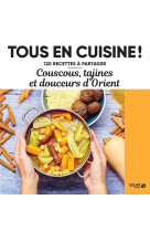 Couscous, tajines et douceurs d Orient - 120 recettes à partager