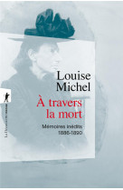 A TRAVERS LA MORT - MEMOIRES INEDITS, 1886-1890