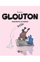 GLOUTON, TOME 07 - RENCONTRE AU SAUMON