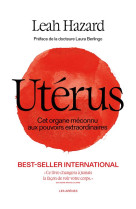 UTERUS, LA OU TOUT A COMMENCE - CET ORGANE MECONNU AUX POUVOIRS EXTRAORDINAIRES