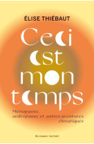 CECI EST MON TEMPS - MENOPAUSE, ANDROPAUSE ET AUTRES AVENTURES CLIMATIQUES