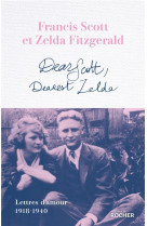 DEAR SCOTT, DEAREST ZELDA : LETTRES D'AMOUR 1918-1940