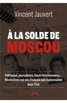 A LA SOLDE DE MOSCOU