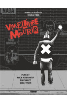 VIVRE LIBRE OU MOURIR - PUNK ET ROCK ALTERNATIF EN FRANCE, 1981 - 1989