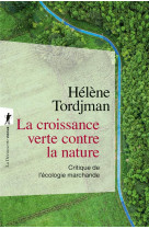 LA CROISSANCE VERTE CONTRE LA NATURE - CRITIQUE DE L-ECOLOGIE MARCHANDE