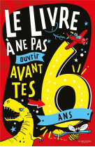 LE LIVRE A NE PAS OUVRIR AVANT TES 6 ANS