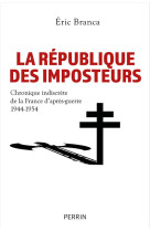 LA REPUBLIQUE DES IMPOSTEURS - CHRONIQUE INDISCRETE DE LA FRANCE D-APRES-GUERRE 1944-1954