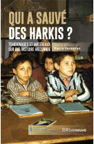 Qui a sauvé des harkis ? - Témoignages et matériaux sur une histoire méconnue