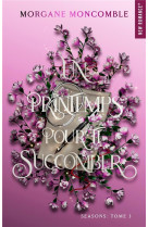 SEASONS - T03 - UN PRINTEMPS POUR TE SUCCOMBER - SEASONS TOME 3