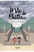 LA VIE DE CHATEAU - TOME 3 - UN CHATEAU SOUS LES EAUX