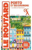 GUIDE DU ROUTARD : PORTO ET SES ENVIRONS  -  + LA VALLEE DU HAUT-DOURO (EDITION 2024/2025)