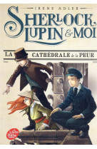 SHERLOCK, LUPIN ET MOI - TOME 4 - LA CATHEDRALE DE LA PEUR