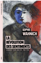 LA REVOLUTION DES SENTIMENTS - COMMENT FAIRE UNE CITE. 1789-1794