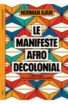 LE MANIFESTE AFRO-DECOLONIAL - LE REVE OUBLIE DE LA POLITIQUE RADICALE NOIRE