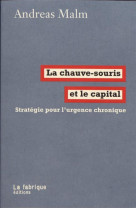 LA CHAUVE-SOURIS ET LE CAPITAL - STRATEGIE POUR L-URGENCE CHRONIQUE