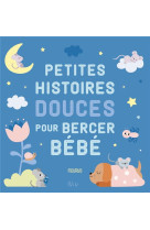 PETITES HISTOIRES DOUCES POUR BERCER BEBE