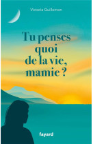 TU PENSES QUOI DE LA VIE, MAMIE ?