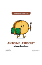 LES BIDULES CHOUETTES - ANTOINE LE BISCUIT AIME DESSINER