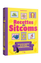 LES RECETTES DE SITCOMS - 40 RECETTES INSPIREES PAR VOS SERIES COMIQUES PREFEREES