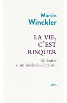 LA VIE, C-EST RISQUER - ITINERAIRE D-UN MEDECIN ECRIVAIN