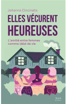 ELLES VECURENT HEUREUSES - L-AMITIE ENTRE FEMMES COMME IDEAL DE VIE