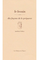 LE LEVAIN, DIX FACONS DE LE PREPARER - ILLUSTRATIONS, NOIR ET BLANC