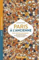 Paris à l'ancienne. Bars, restos, boutiques - 100 adresses pour retrouver le charme du "monde d'avant"