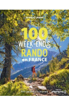 100 WEEK-ENDS RANDO EN FRANCE 1 - 300 RANDOS DE TOUS NIVEAUX A LA JOURNEE AVEC LA FFRANDONNEE