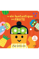 LA VIE FANTASTIQUE DES FRUITS