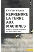 REPRENDRE LA TERRE AUX MACHINES - MANIFESTE POUR UNE AUTONOMIE PAYSANNE ET ALIMENTAIRE