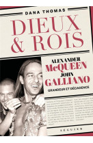 DIEUX ET ROIS - ALEXANDER MCQUEEN ET JOHN GALLIANO, GRANDEUR ET DECADENCE