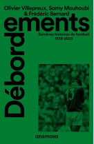 Débordements - Sombres histoires de football 1938-2023