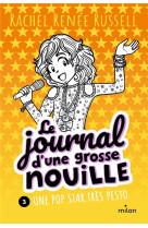 LE JOURNAL D-UNE GROSSE NOUILLE, TOME 03 - UNE POP STAR TRES PESTO