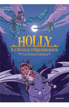 HOLLY A L ECOLE D EQUIDRAGON - HOLLY A L-ECOLE D-EQUIDRAGON, T2 - UNE EXCURSION DANGEREUSE