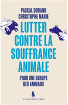 LUTTER CONTRE LA SOUFFRANCE ANIMALE : POUR UNE EUROPE DES ANIMAUX