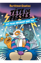 LES AVENTURES DE TETE DE FESSES - T06 - TETE DE FESSES EST PLUS MECHANT QUE TOI