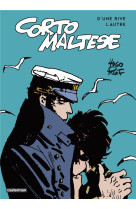 CORTO MALTESE - D-UNE RIVE L-AUTRE - LES CELTIQUES SUIVI DE LES ETHIOPIQUES