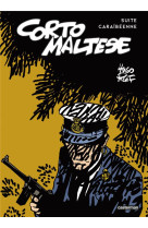 CORTO MALTESE - SUITE CARAIBEENNE - SOUS LE SIGNE DU CAPRICORNE SUIVI DE CORTO TOUJOURS UN PEU PL