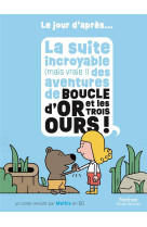 LE JOUR D-APRES - LA SUITE INCROYABLE (MAIS VRAIE !) DES AVENTURES DE BOUCLE D-OR ET LES TROIS OURS