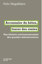 Accumuler du béton, tracer des routes