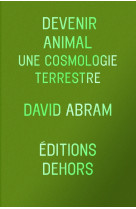 DEVENIR ANIMAL - UNE COSMOLOGIE TERRESTRE