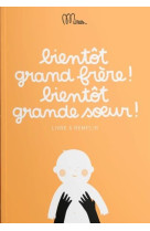 BIENTOT GRAND FRERE ! BIENTOT GRANDE SOEUR ! - LIVRE A REMPLIR