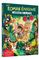 MON ROMAN ENIGME - MISSION ANIMAUX