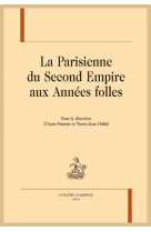 LA PARISIENNE DU SECOND EMPIRE AUX ANNEES FOLLES