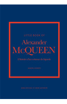 Little Book of Alexander McQueen - L'histoire d'un créateur de légende