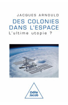 DES COLONIES DANS L-ESPACE - L-ULTIME UTOPIE ?