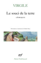 LE SOUCI DE LA TERRE - NOUVELLE TRADUCTION DES GEORGIQUES PRECEDEE DE FAIRE VIRGILE PAR FREDERIC BOY